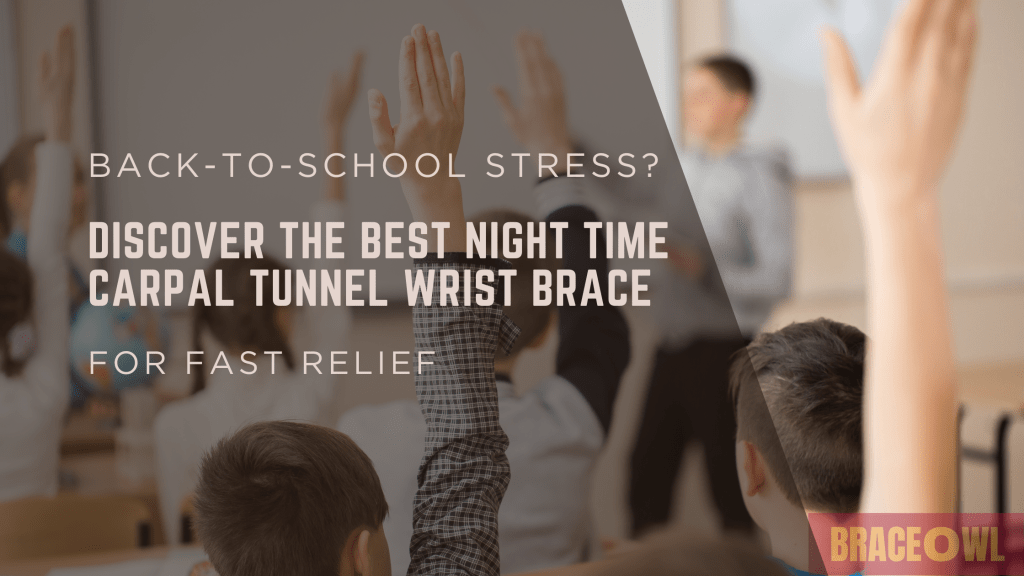Back-to-School Stress? Discover the Best Night Time Carpal Tunnel Wrist Brace for Fast Relief